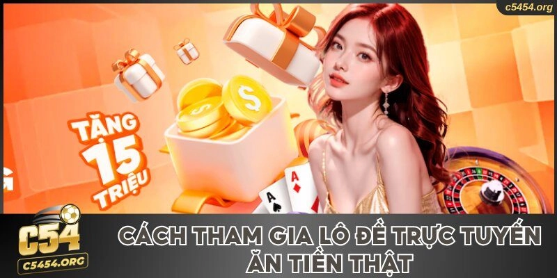 Cách tham gia lô đề trực tuyến ăn tiền thật