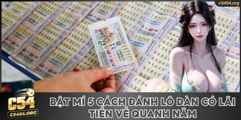 Bật Mí 5 Cách Đánh Lô Dàn Có Ngay Lãi, Tiền Về Quanh Năm