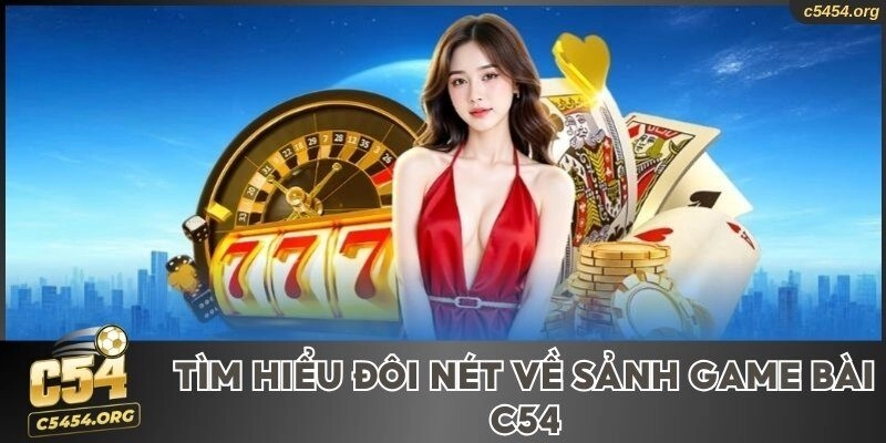 Tìm hiểu đôi nét về sảnh game bài C54
